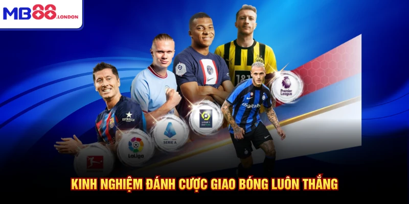 Kèo Giao Bóng Trước Là Gì Ở Nhà Cái MB88 Với 5 Mẹo 4 Kinh nghiệm đánh cược giao bóng luôn thắng