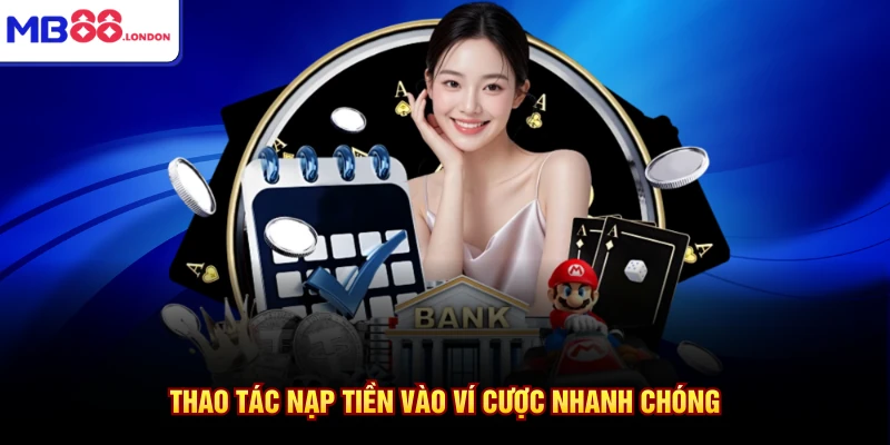 Thao tác nạp tiền vào ví cược nhanh chóng